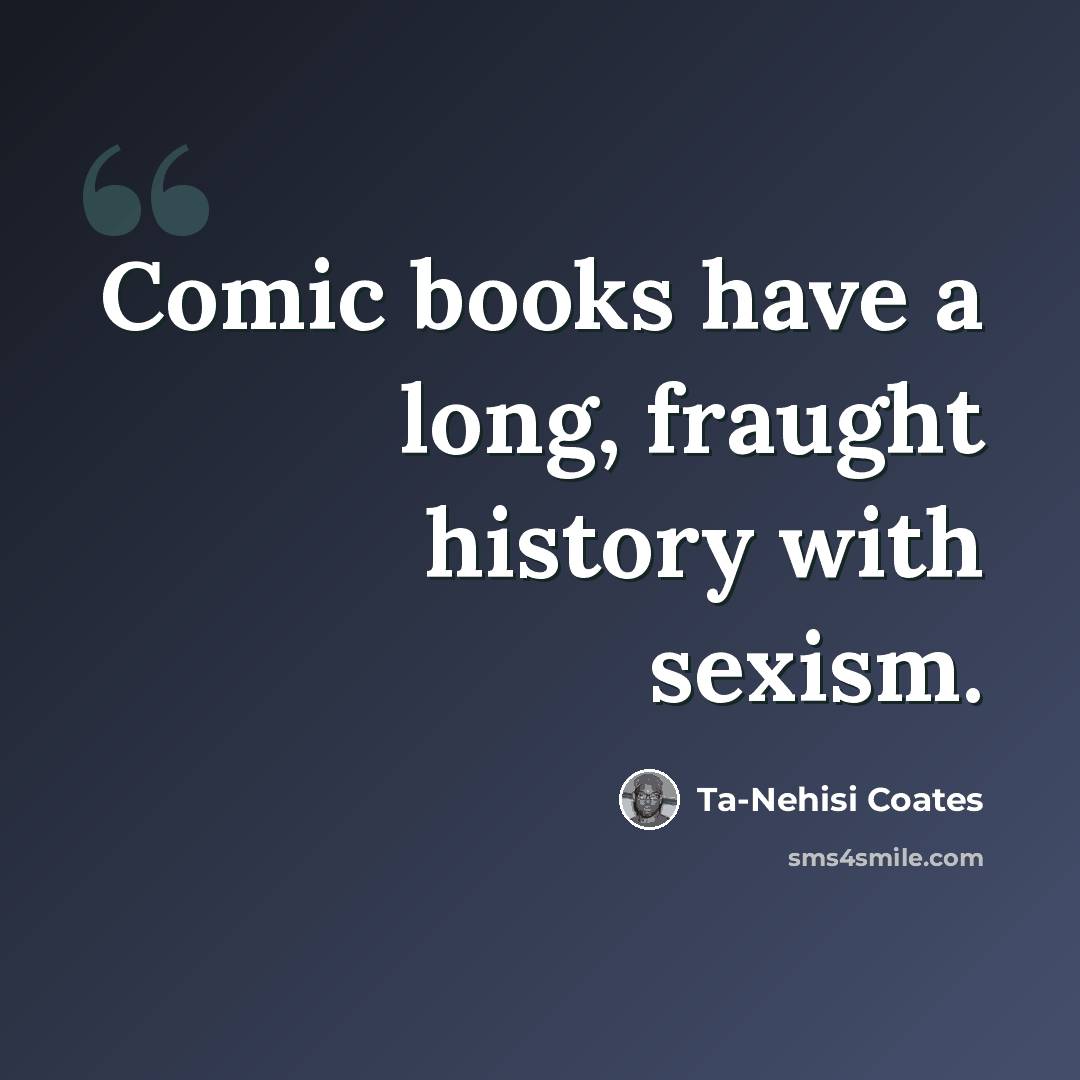 “Comic books have a long, fraught history with sexism.” quote by Ta-Nehisi Coates