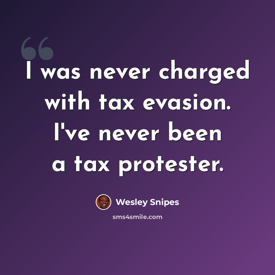 “I was never charged with tax evasion. I've never been a tax protester.” quote by Wesley Snipes