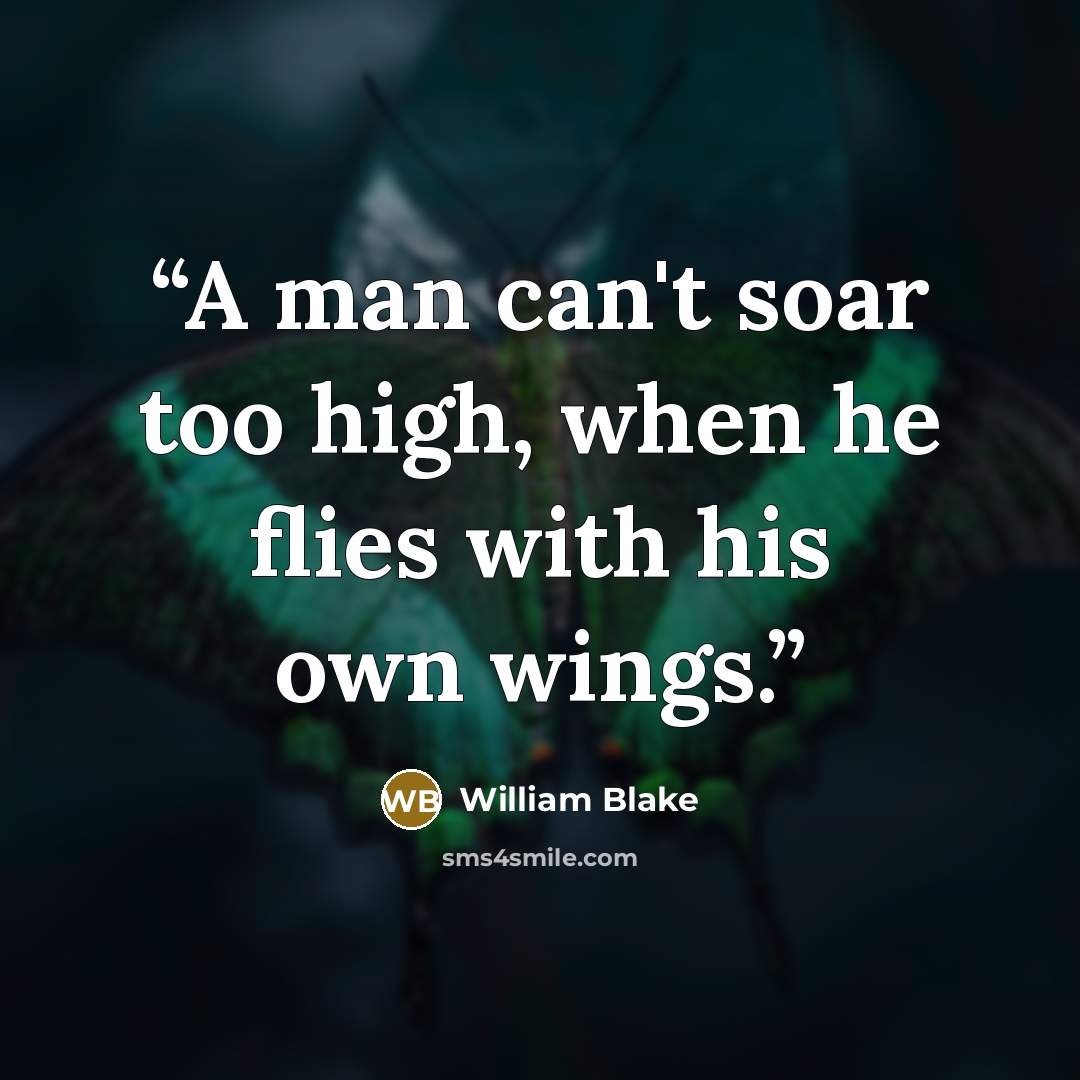 “A man can't soar too high, when he flies with his own wings.” quote by William Blake