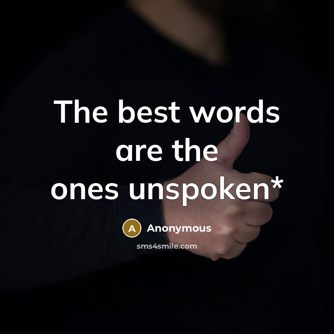 “The best words are the ones unspoken*” quote by Anonymous