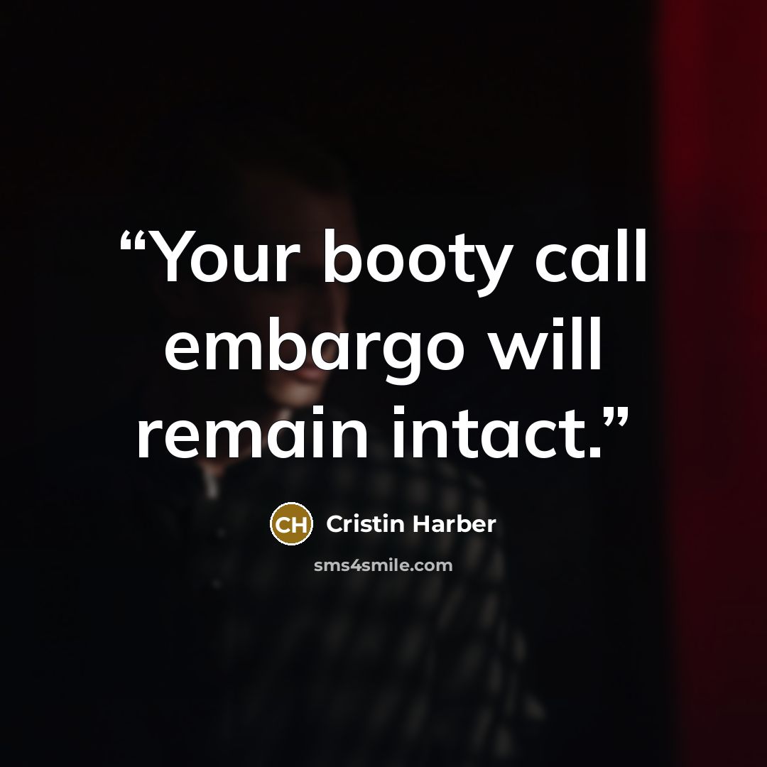 “Your booty call embargo will remain intact.” quote by Cristin Harber