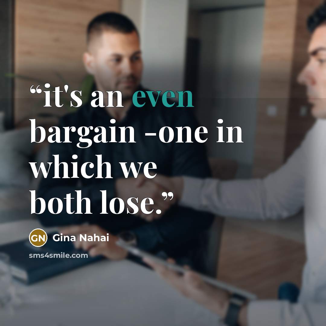 “it's an even bargain -one in which we both lose.” quote by Gina Nahai