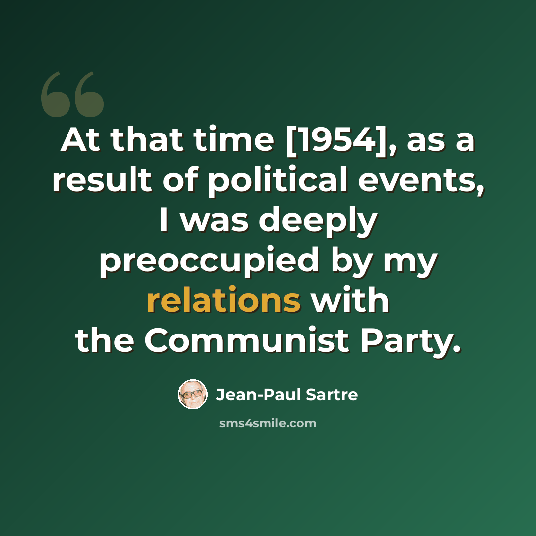“At that time [1954], as a result of political events, I was deeply preoccupied by my relations with the Communist Party.” quote by Jean-Paul Sartre