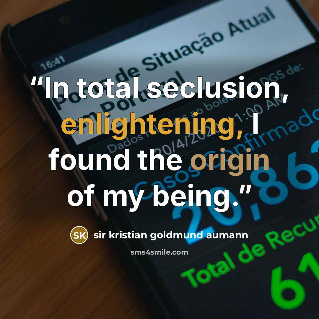 “In total seclusion, enlightening, I found the origin of my being.” quote by sir kristian goldmund aumann
