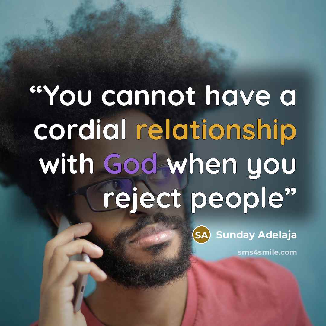 “You cannot have a cordial relationship with God when you reject people” quote by Sunday Adelaja