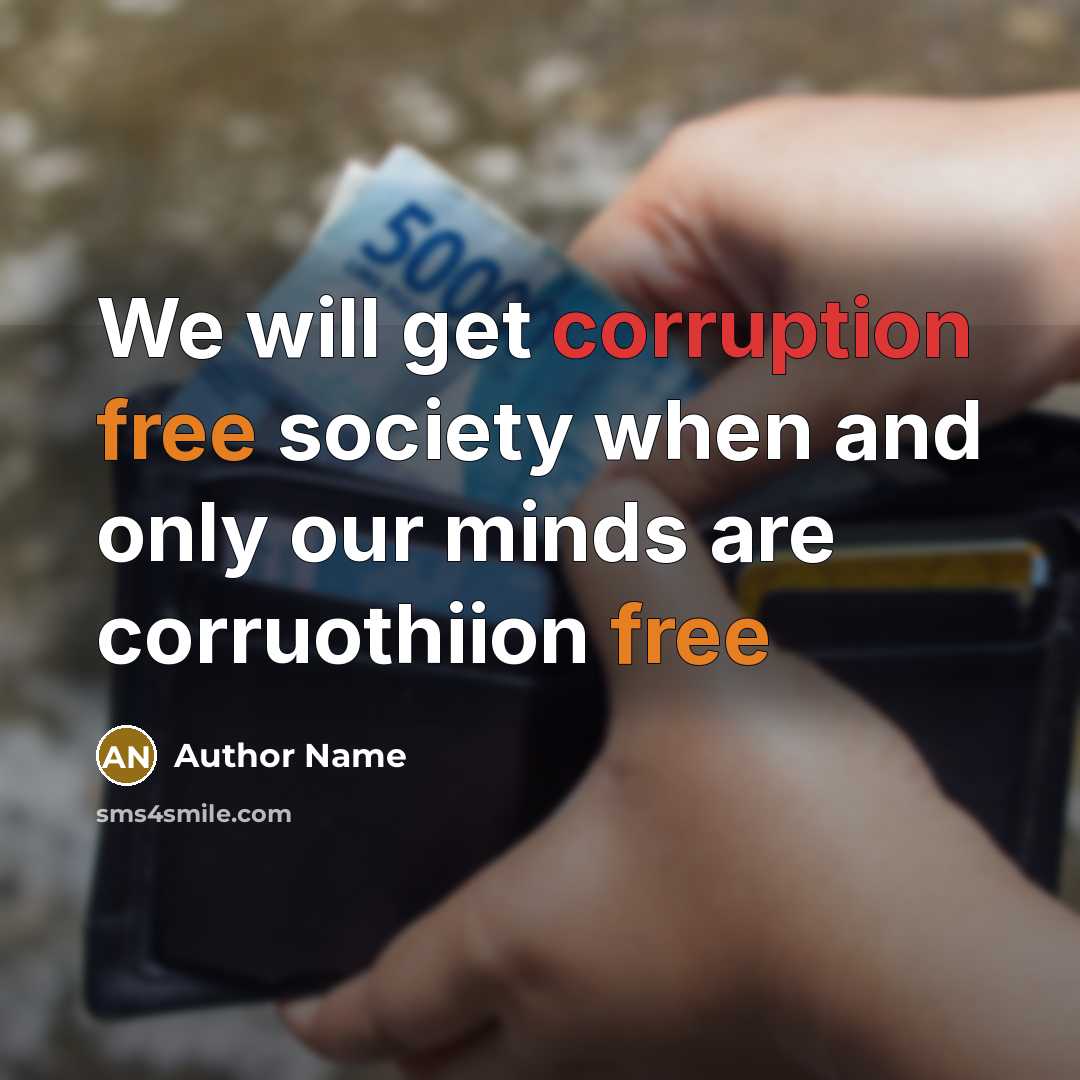 “We will get corruption free society when and only our minds are corruothiion free” quote by Author Name