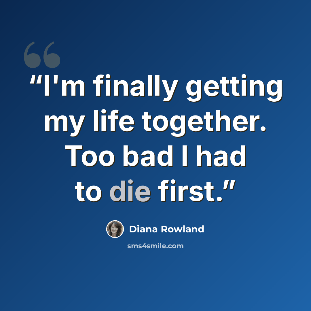 “I'm finally getting my life together. Too bad I had to die first.” quote by Diana Rowland