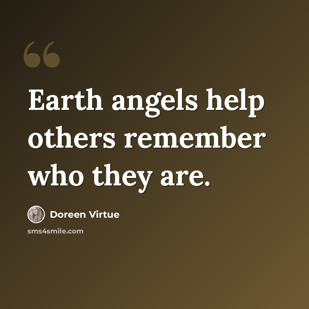 “Earth angels help others remember who they are.” quote by Doreen Virtue