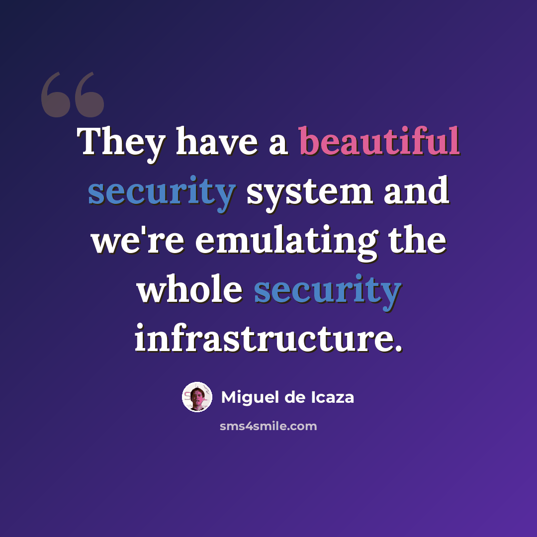 “They have a beautiful security system and we're emulating the whole security infrastructure.” quote by Miguel de Icaza