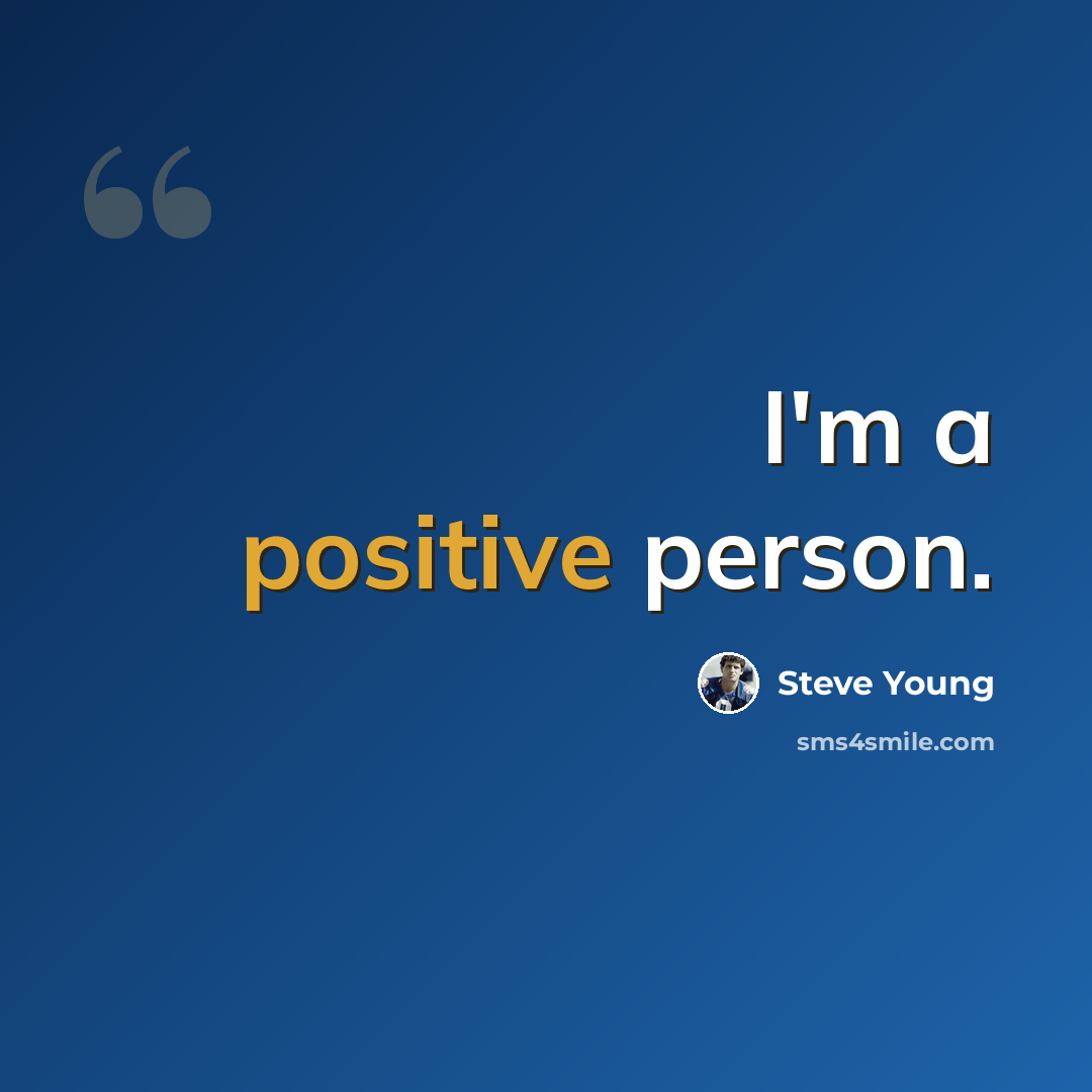 “I'm a positive person.” quote by Steve Young