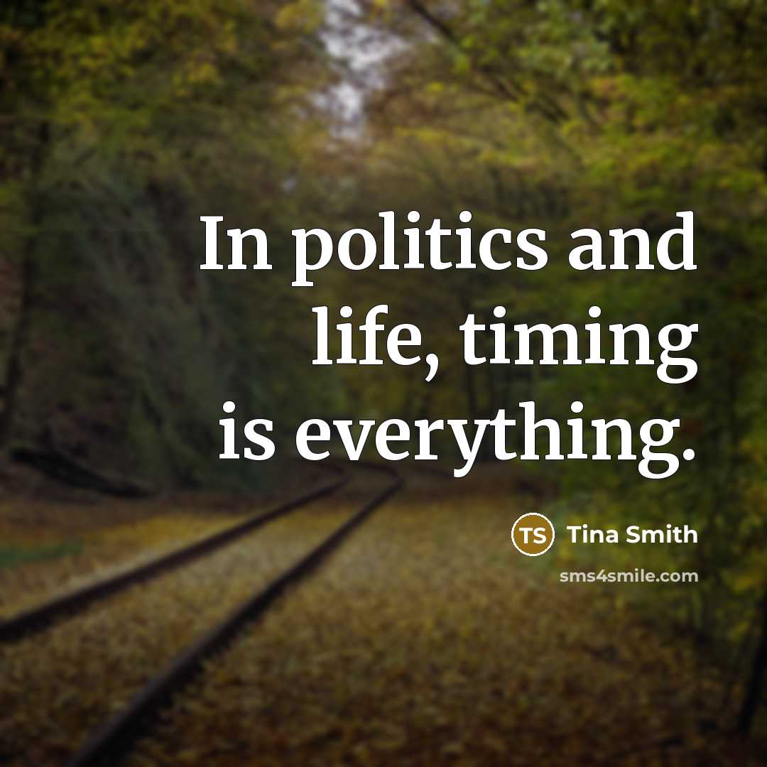 “In politics and life, timing is everything.” quote by Tina Smith