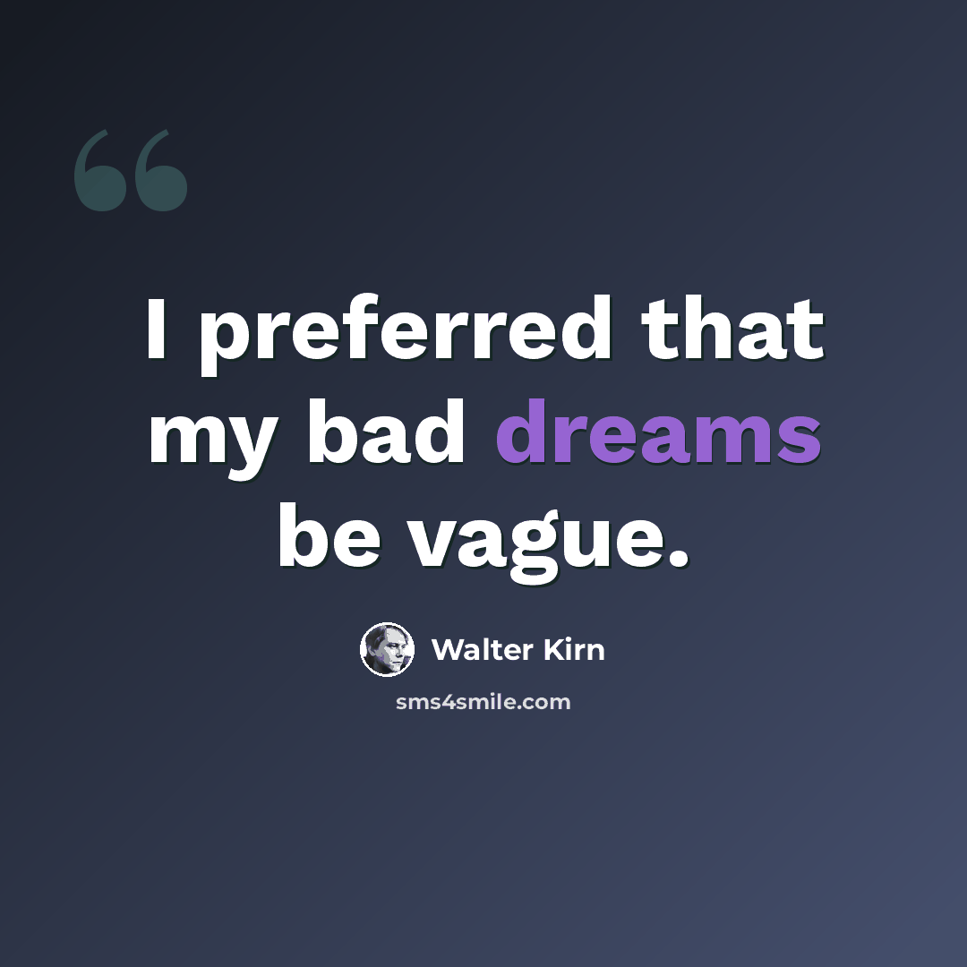 “I preferred that my bad dreams be vague.” quote by Walter Kirn