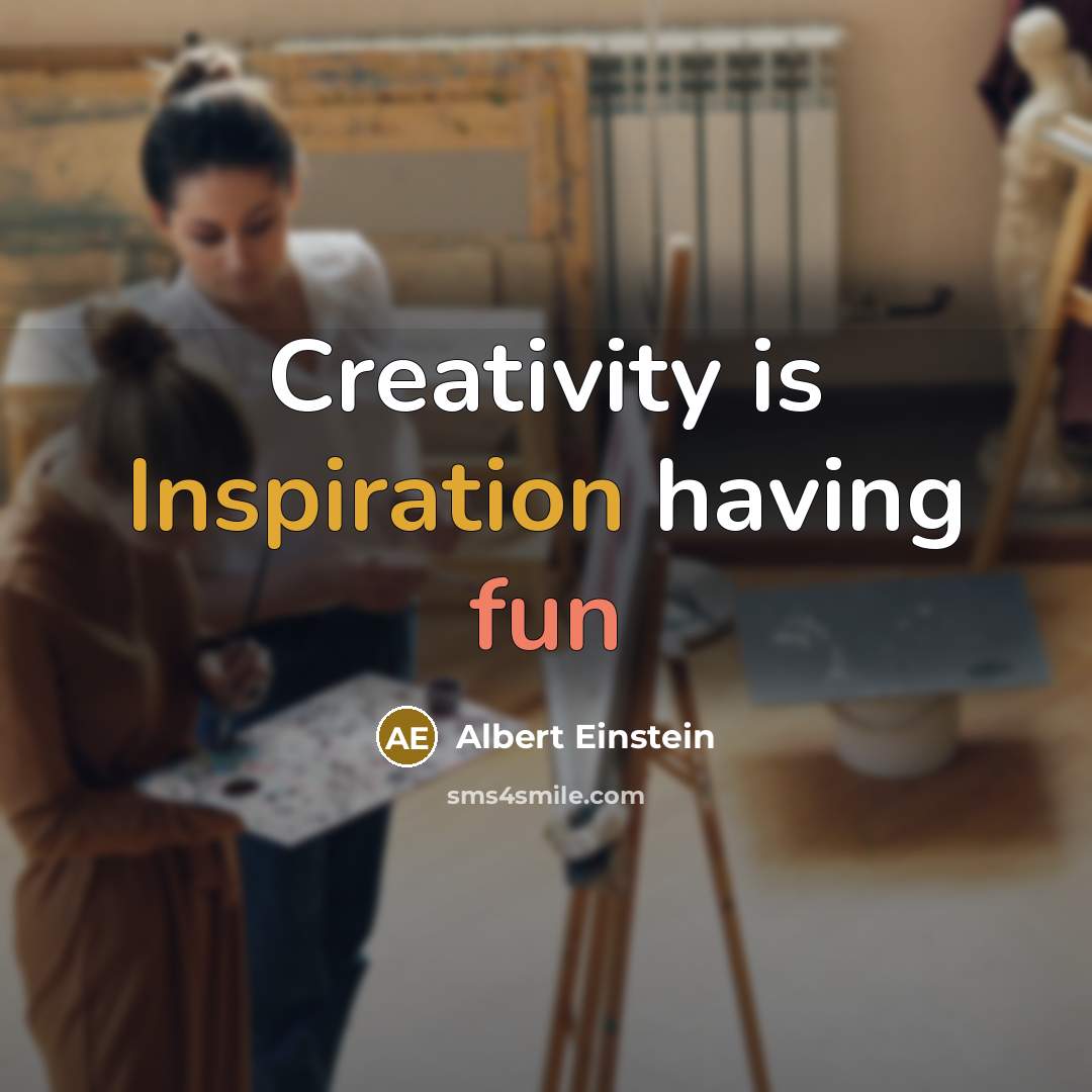 “Creativity is Inspiration having fun” quote by Albert Einstein