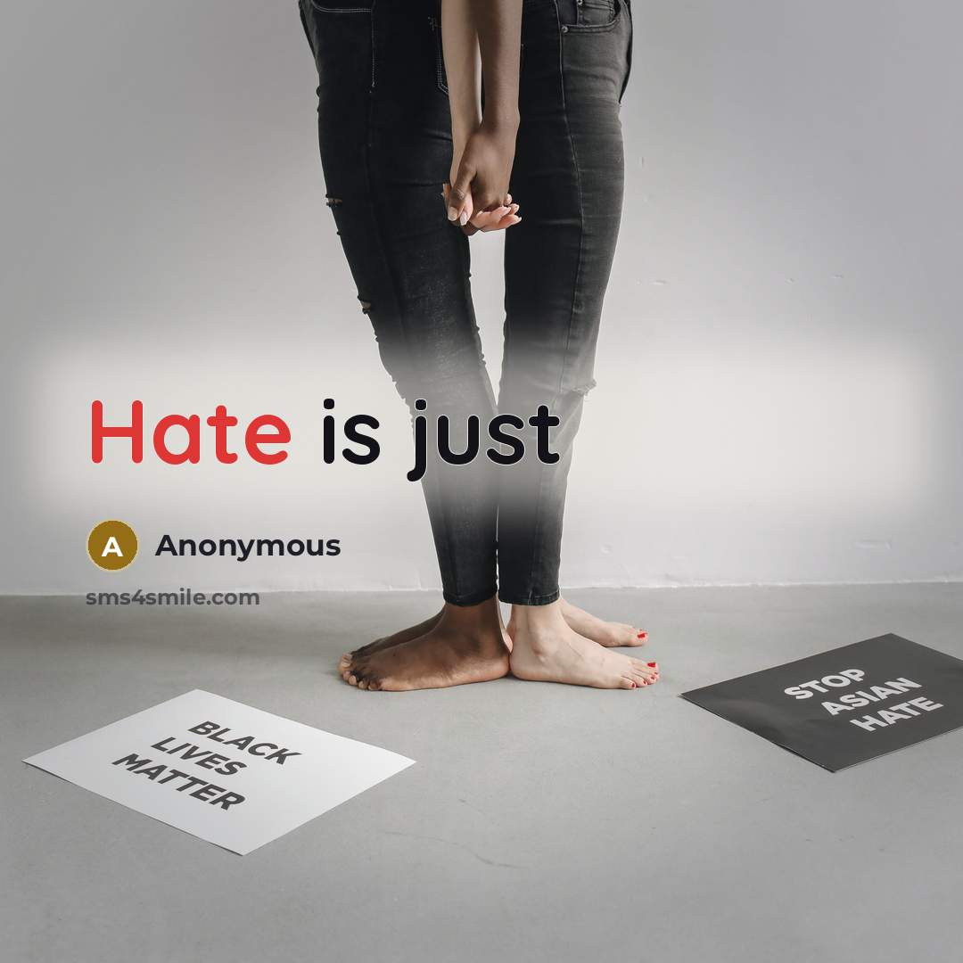 “Hate is just” quote by Anonymous