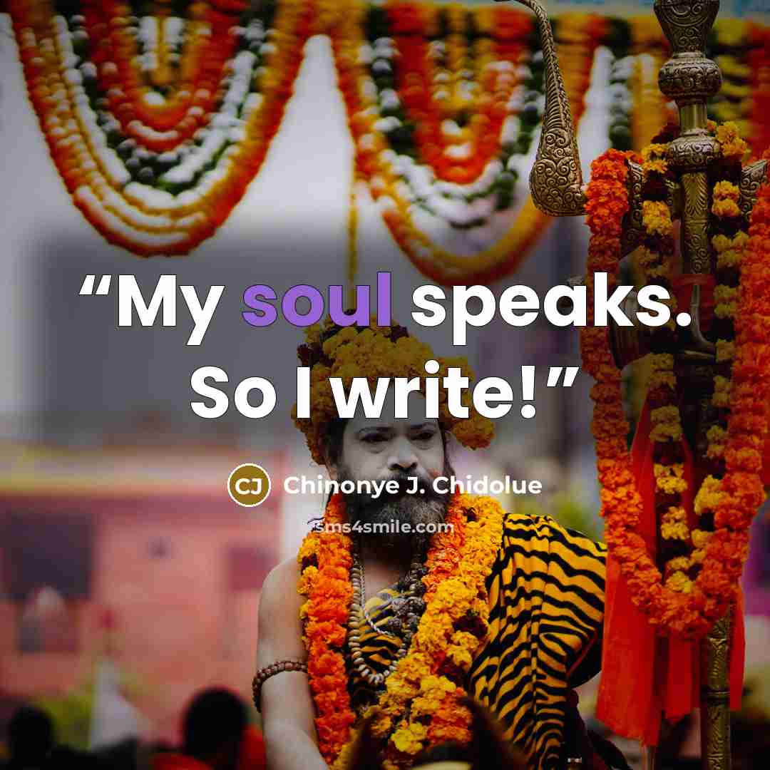 “My soul speaks. So I write!” quote by Chinonye J. Chidolue