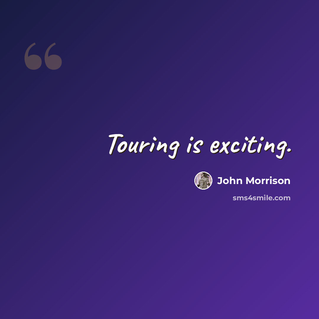 “Touring is exciting.” quote by John Morrison