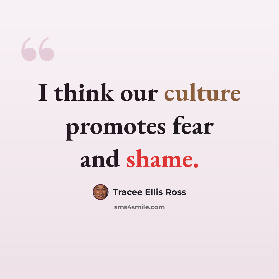 “I think our culture promotes fear and shame.” quote by Tracee Ellis Ross