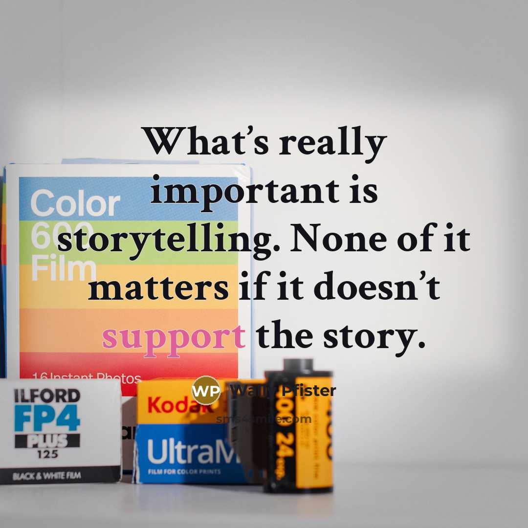 “What’s really important is storytelling. None of it matters if it doesn’t support the story.” quote by Wally Pfister