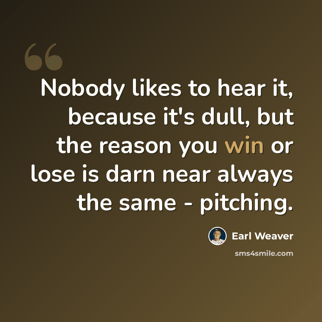 “Nobody likes to hear it, because it's dull, but the reason you win or lose is darn near always the same - pitching.” quote by Earl Weaver