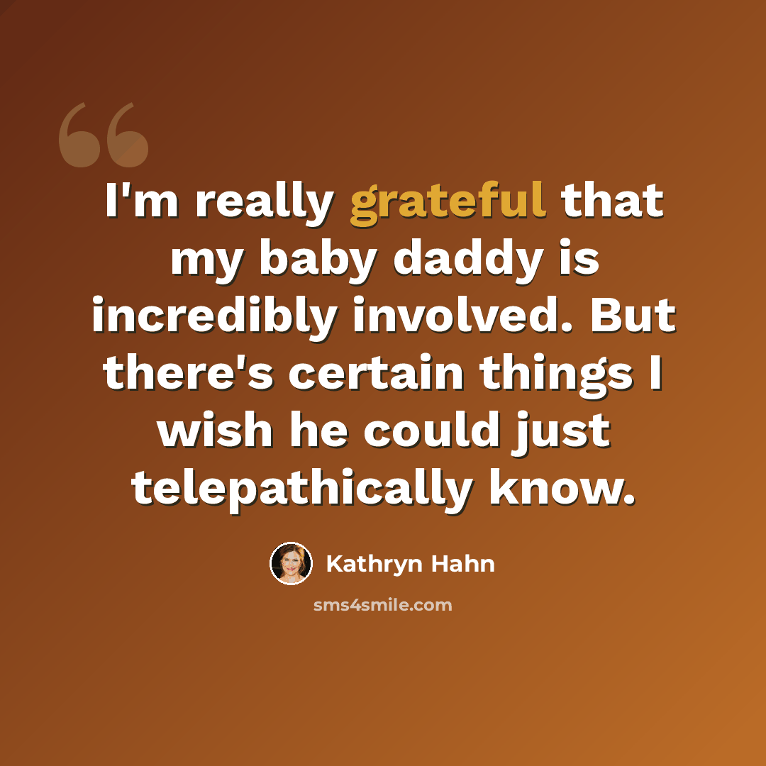 “I'm really grateful that my baby daddy is incredibly involved. But there's certain things I wish he could just telepathically know.” quote by Kathryn Hahn