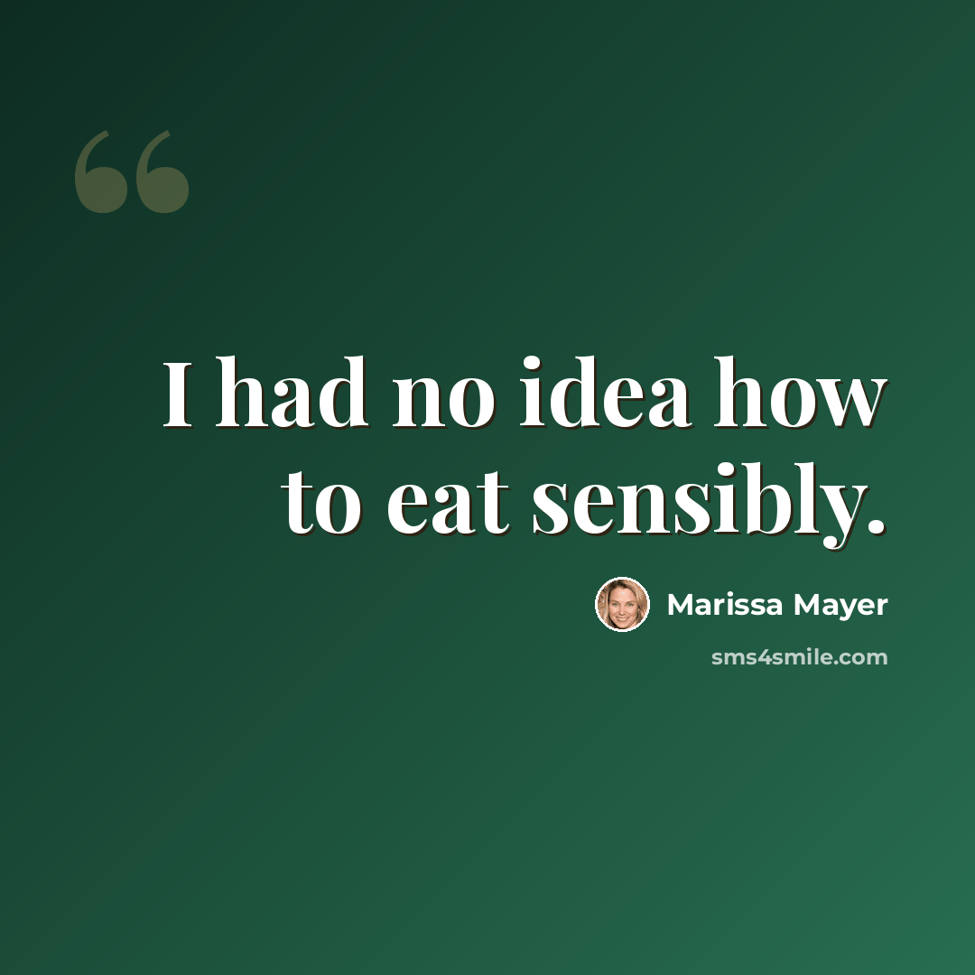 “I had no idea how to eat sensibly.” quote by Marissa Mayer