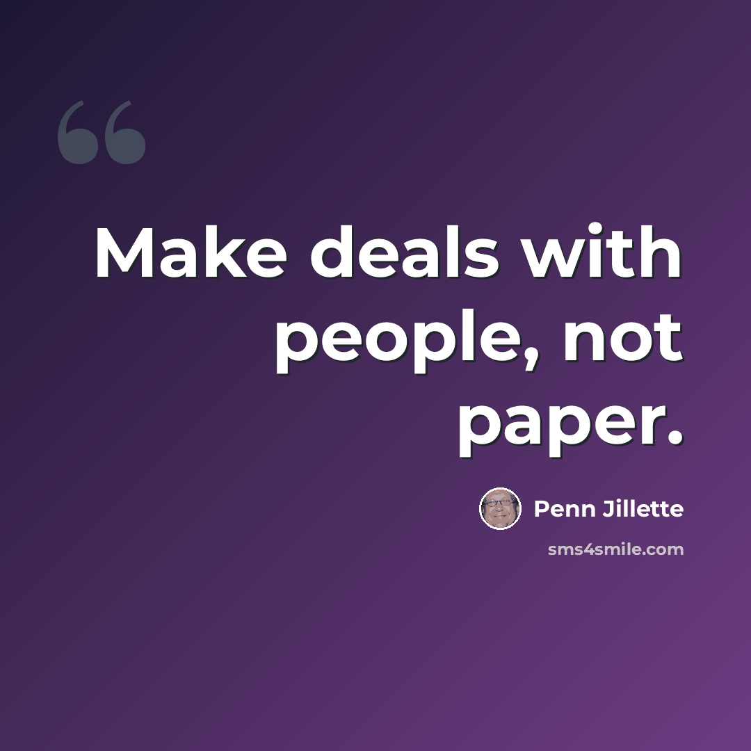 “Make deals with people, not paper.” quote by Penn Jillette