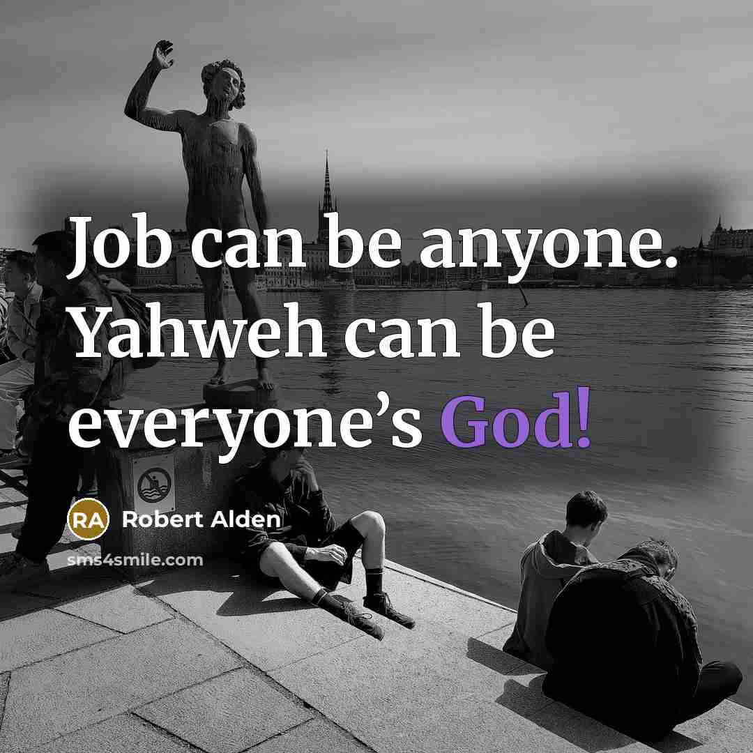 “Job can be anyone. Yahweh can be everyone’s God!” quote by Robert Alden