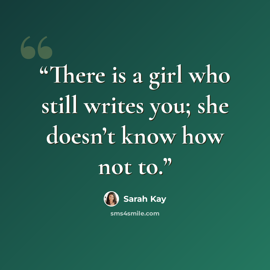 “There is a girl who still writes you; she doesn’t know how not to.” quote by Sarah Kay