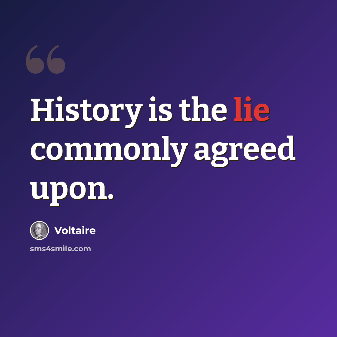 “History is the lie commonly agreed upon.” quote by Voltaire