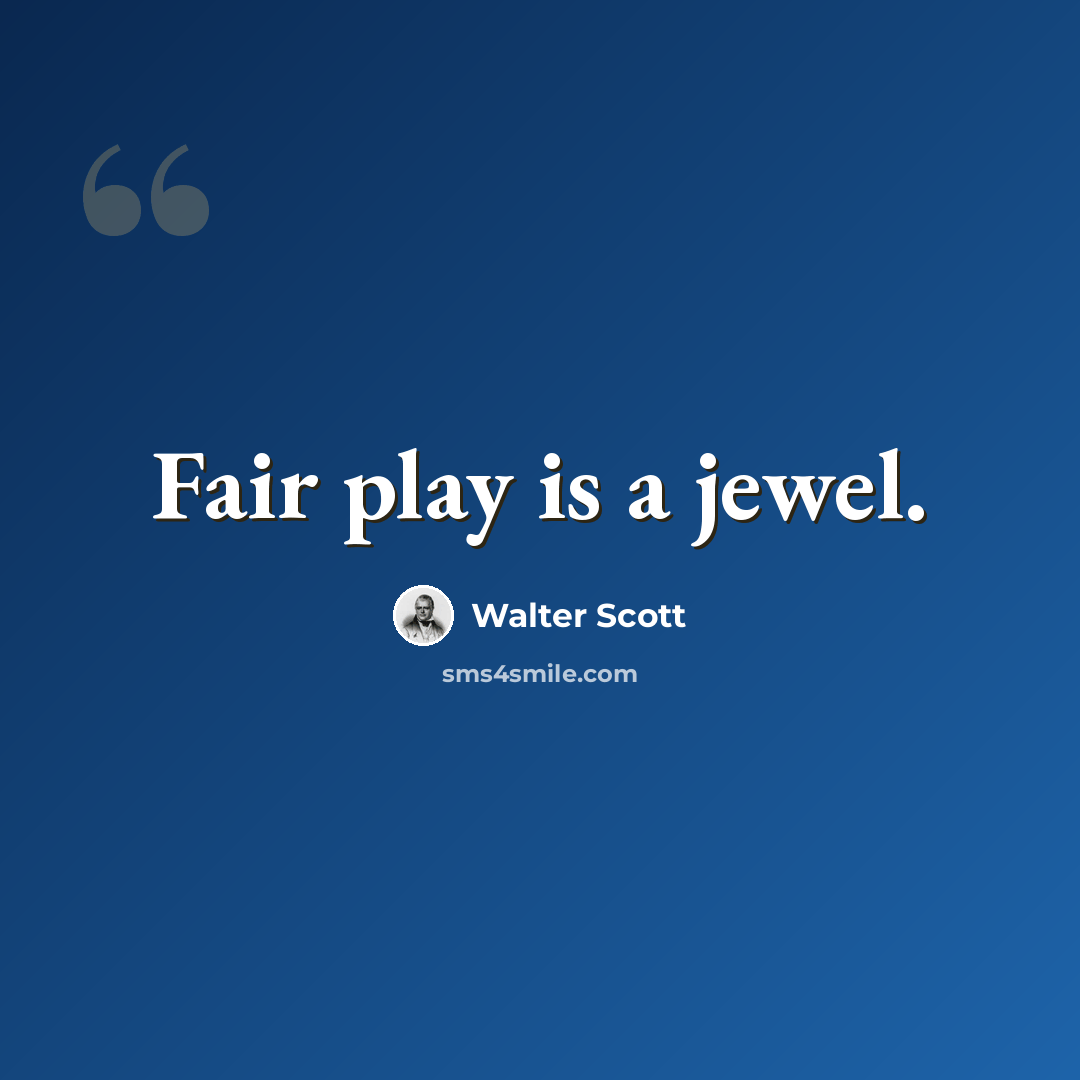 “Fair play is a jewel.” quote by Walter Scott