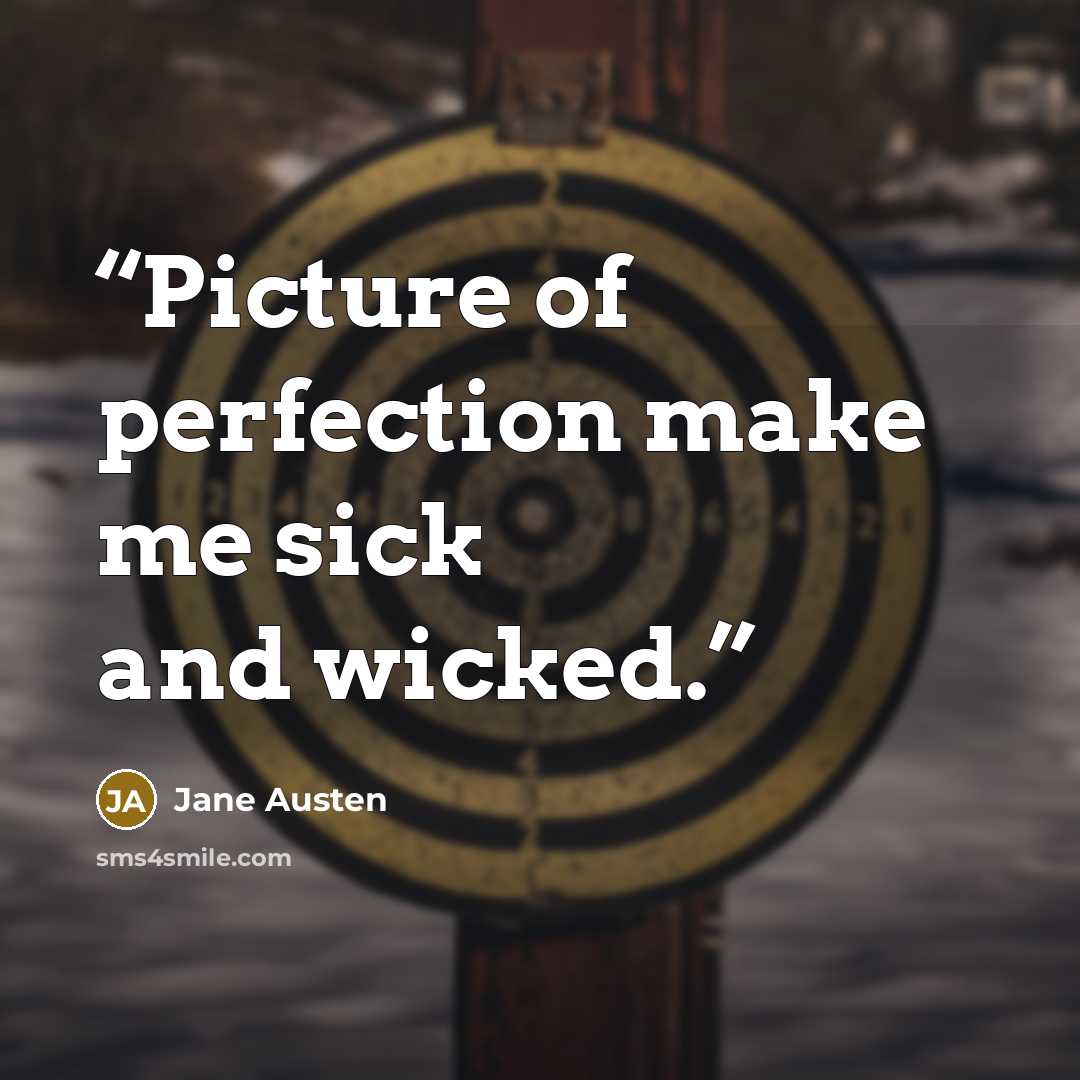 “Picture of perfection make me sick and wicked.” quote by Jane Austen