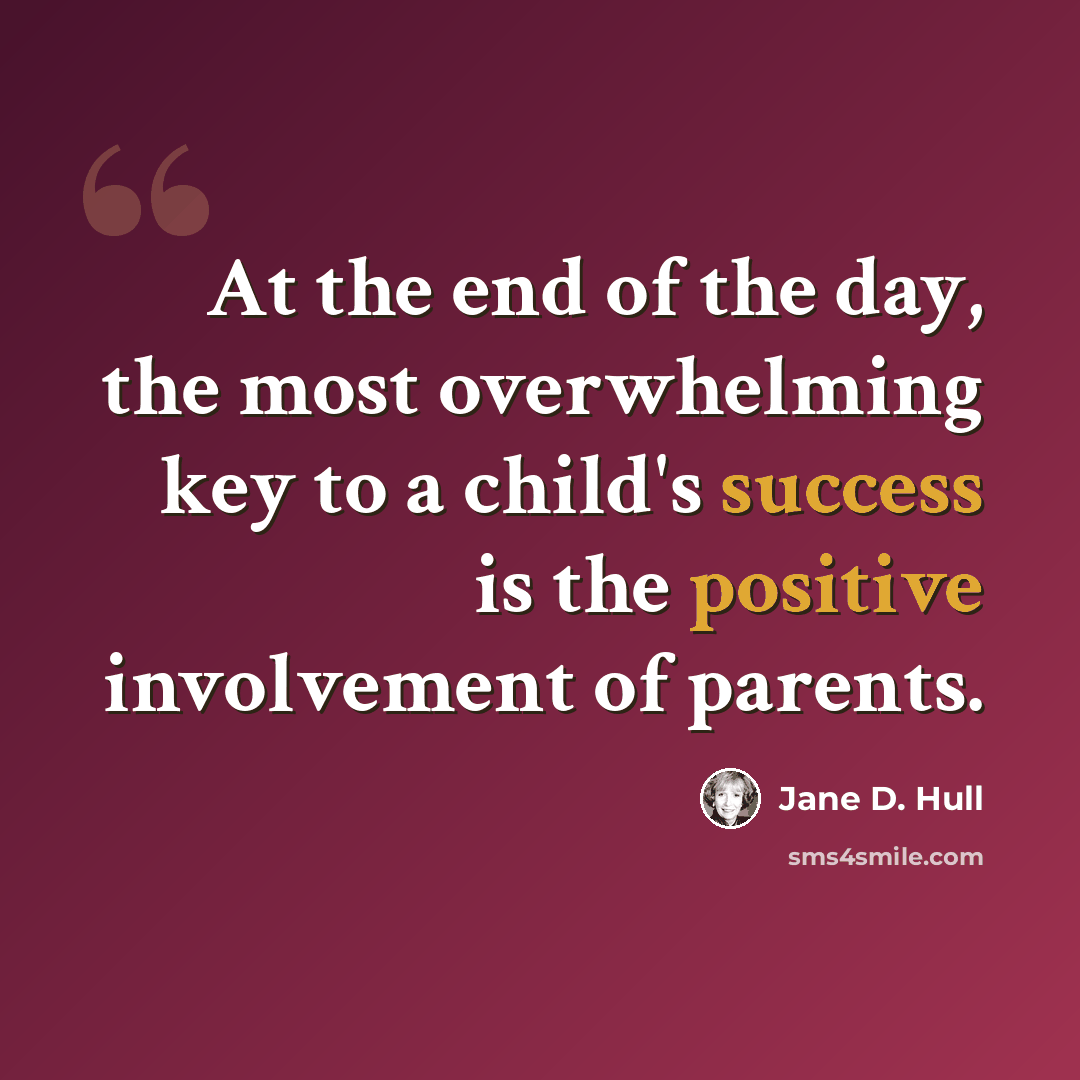 “At the end of the day, the most overwhelming key to a child's success is the positive involvement of parents.” quote by Jane D. Hull