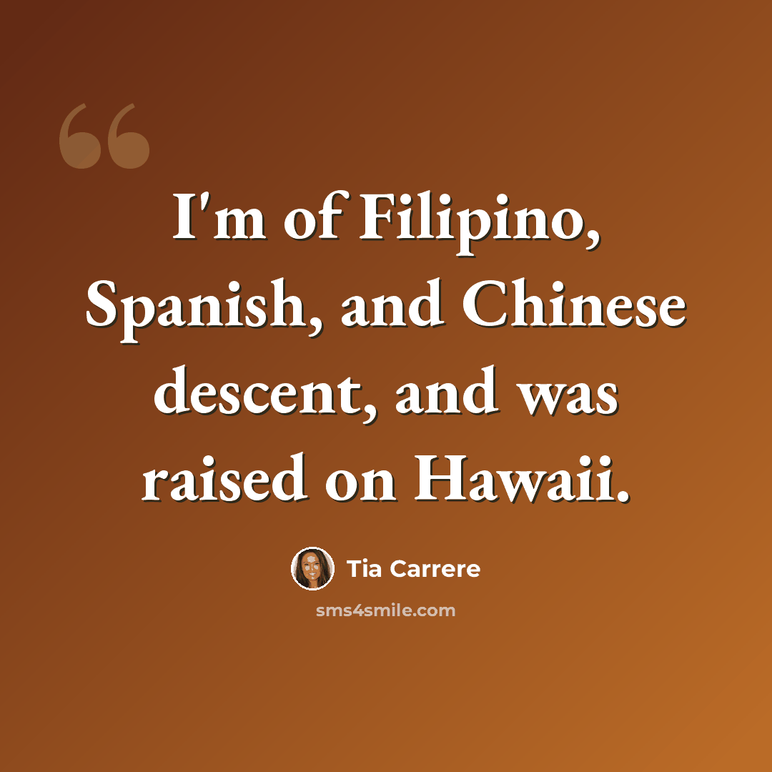 “I'm of Filipino, Spanish, and Chinese descent, and was raised on Hawaii.” quote by Tia Carrere