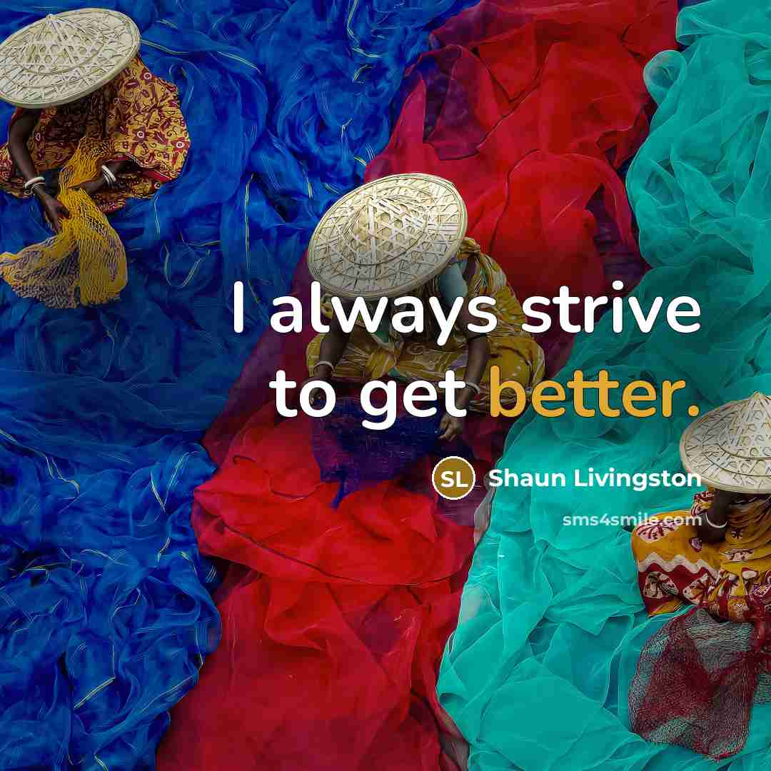 “I always strive to get better.” quote by Shaun Livingston