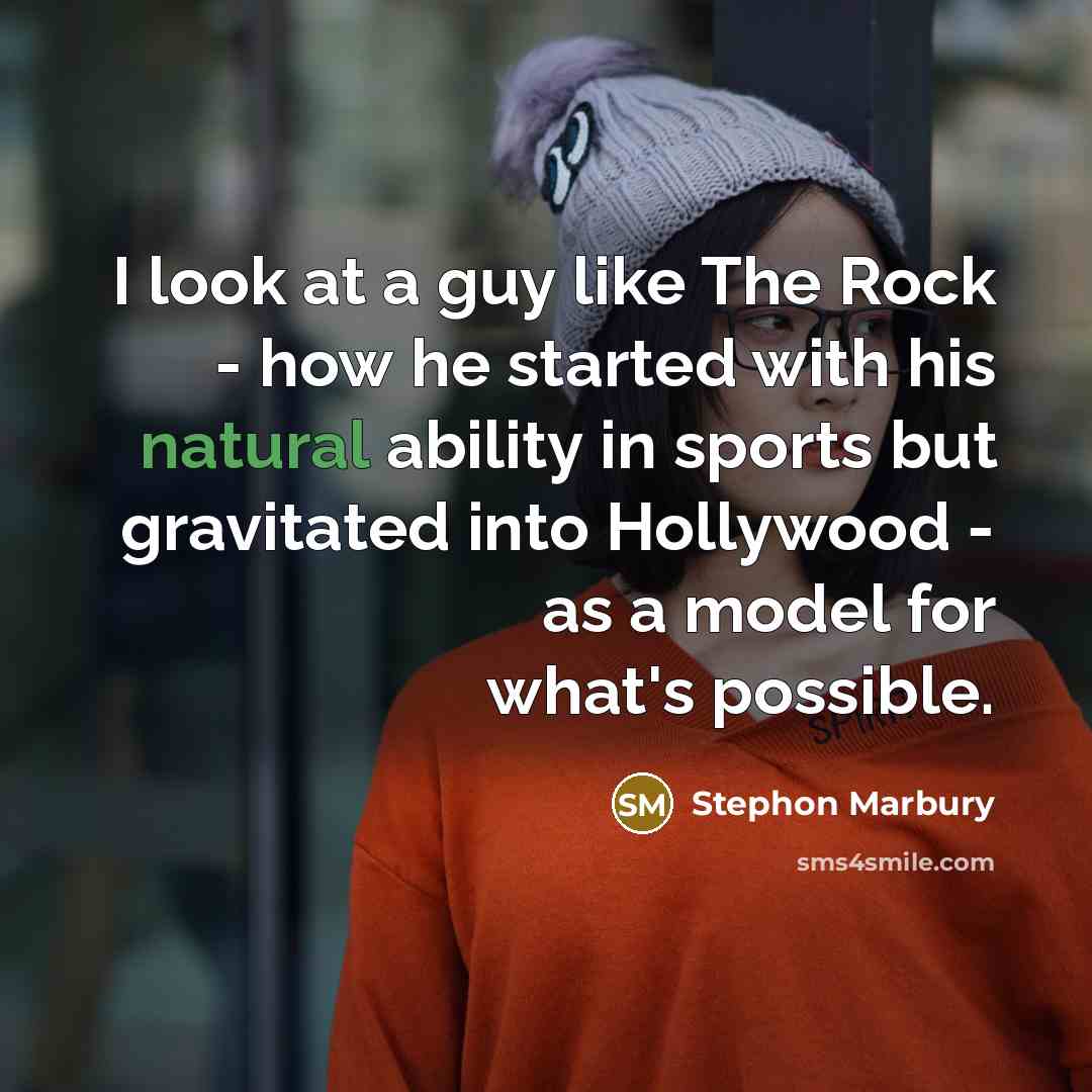 “I look at a guy like The Rock - how he started with his natural ability in sports but gravitated into Hollywood - as a model for what's possible.” quote by Stephon Marbury