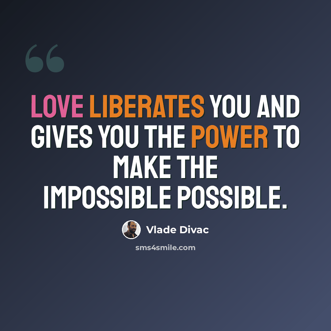 “Love liberates you and gives you the power to make the impossible possible.” quote by Vlade Divac