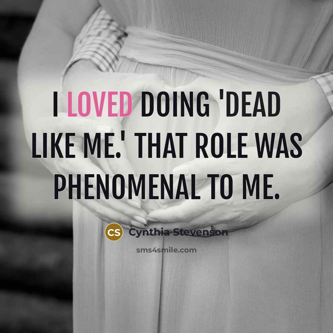 “I loved doing 'Dead Like Me.' That role was phenomenal to me.” quote by Cynthia Stevenson