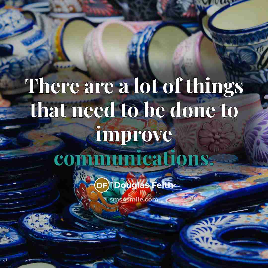 “There are a lot of things that need to be done to improve communications.” quote by Douglas Feith