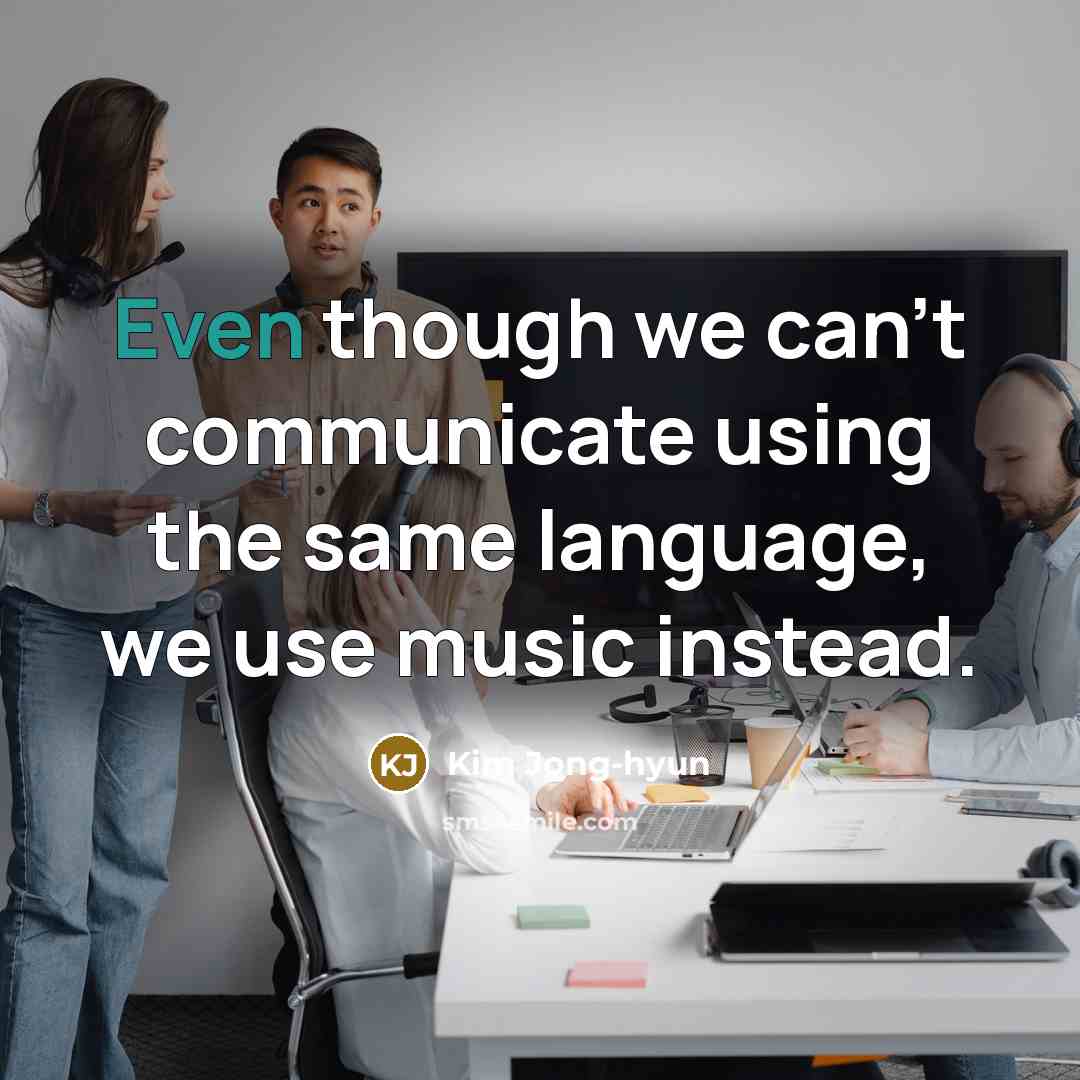 “Even though we can't communicate using the same language, we use music instead.” quote by Kim Jong-hyun