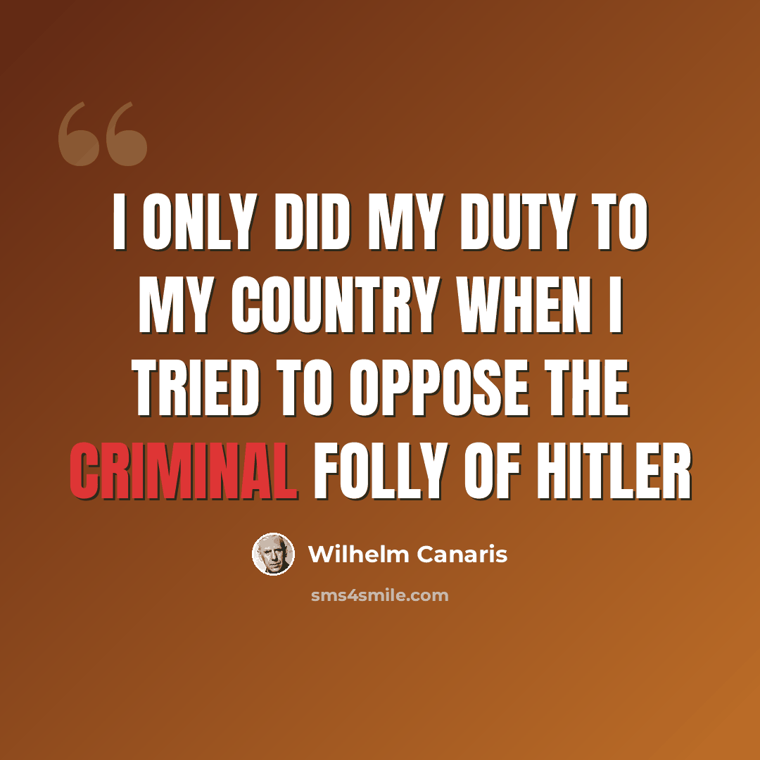 “I only did my duty to my country when I tried to oppose the criminal folly of Hitler” quote by Wilhelm Canaris