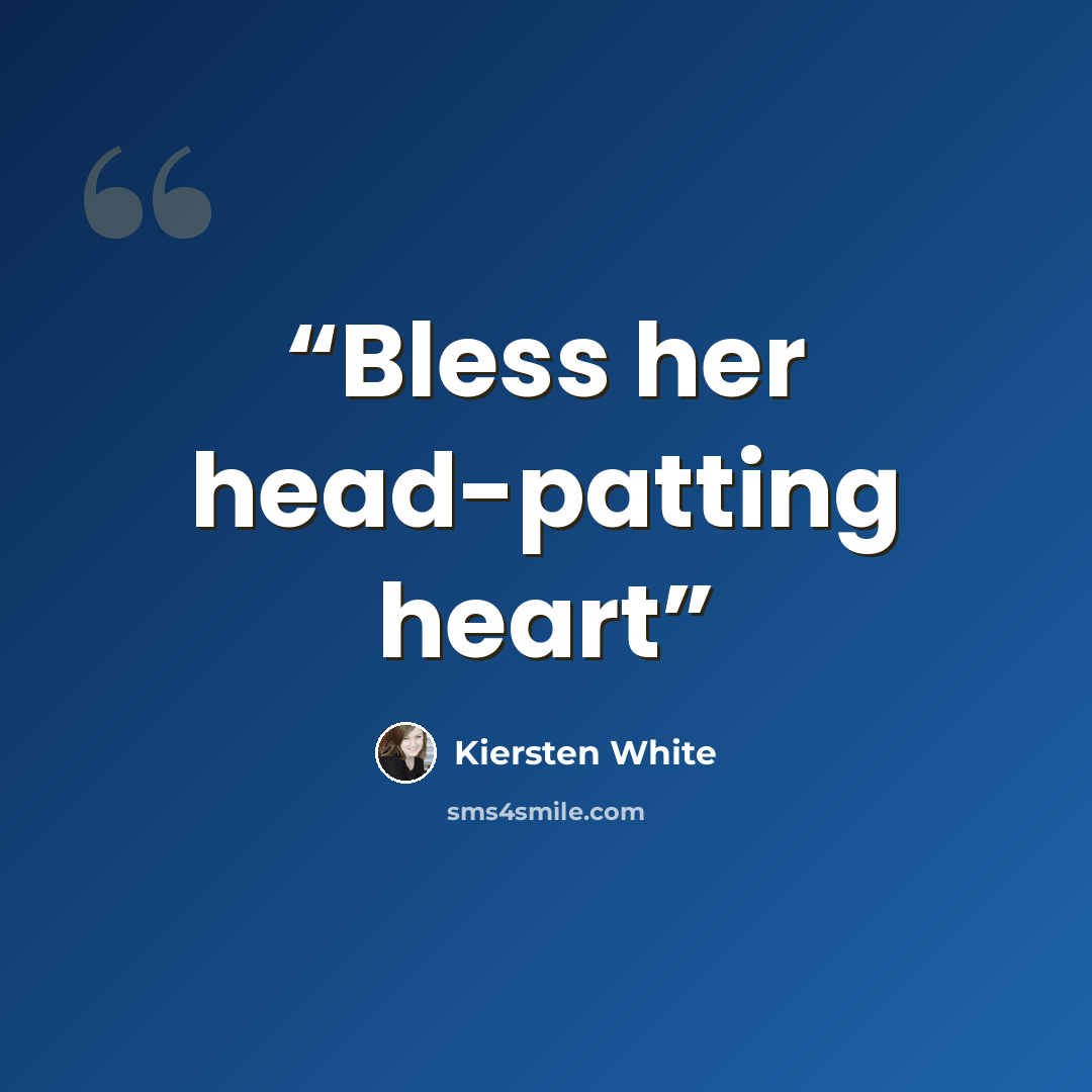 “Bless her head-patting heart” quote by Kiersten White