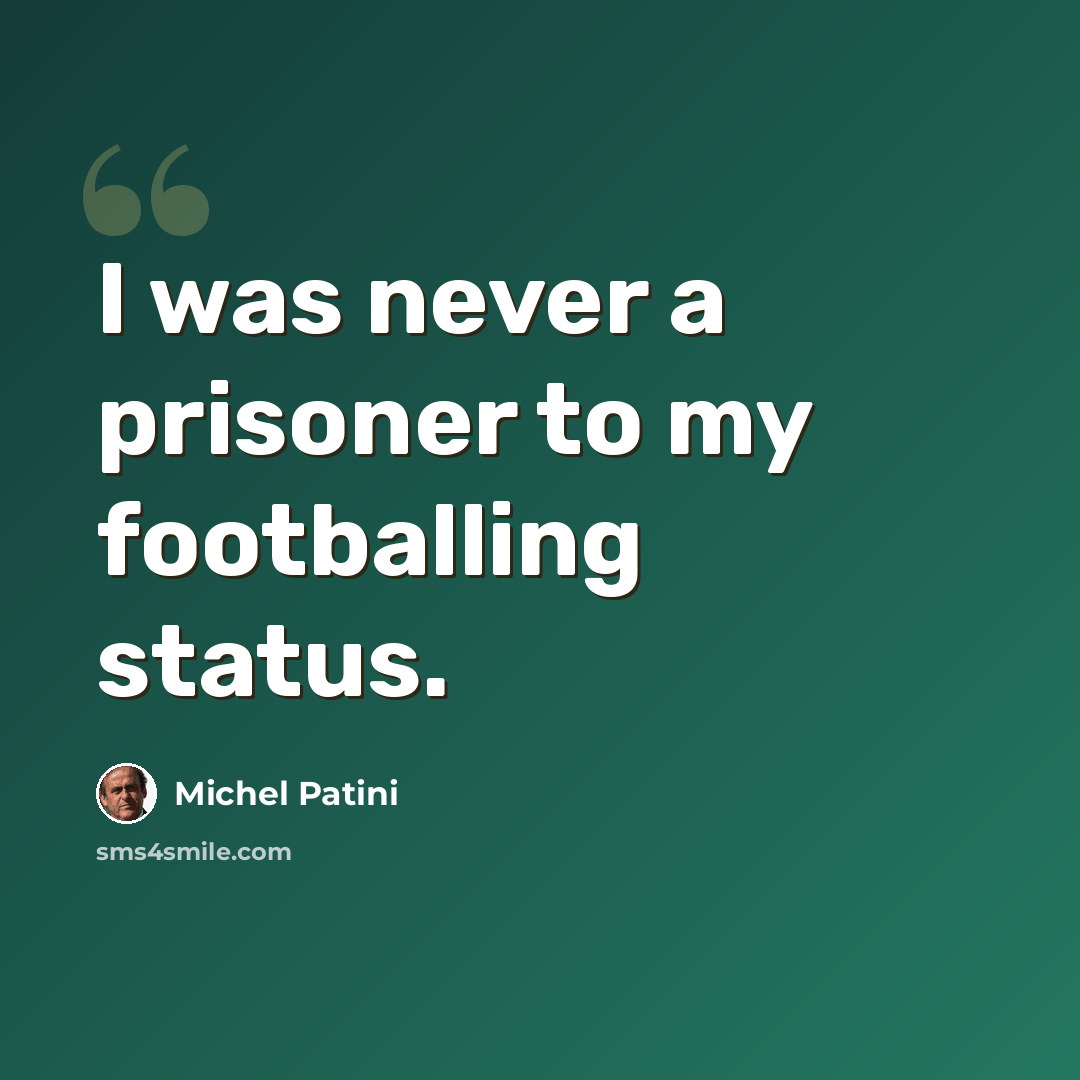 “I was never a prisoner to my footballing status.” quote by Michel Patini