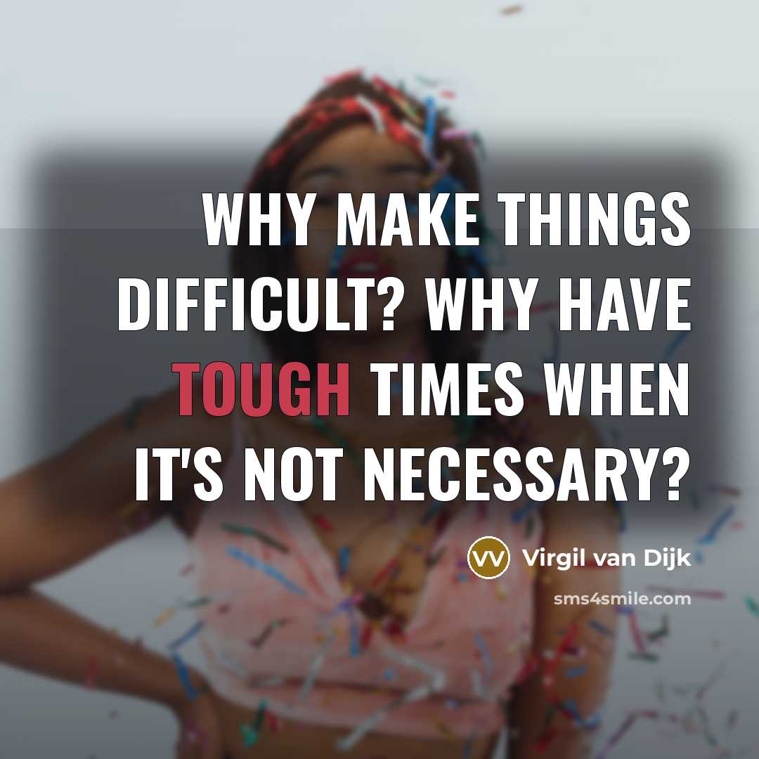 “Why make things difficult? Why have tough times when it's not necessary?” quote by Virgil van Dijk