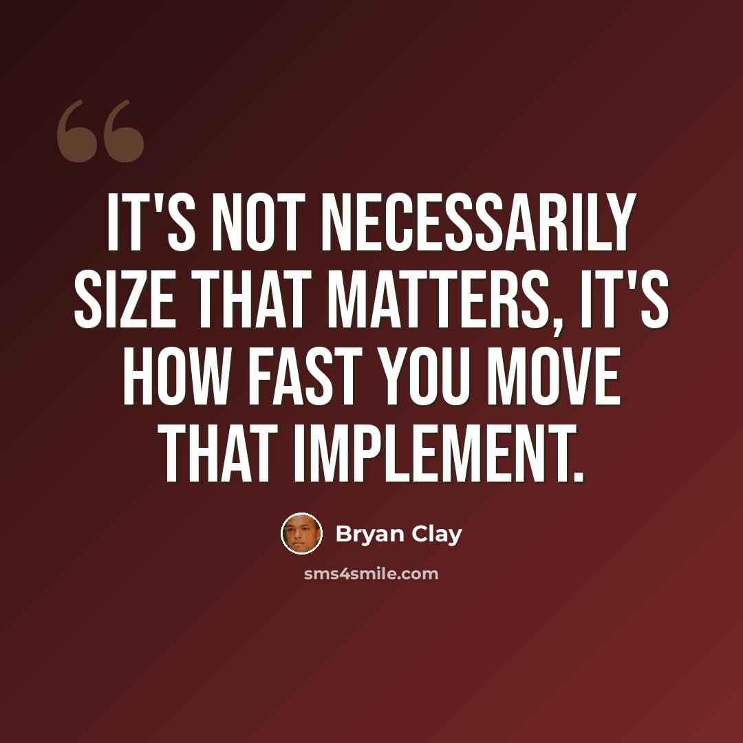“It's not necessarily size that matters, it's how fast you move that implement.” quote by Bryan Clay