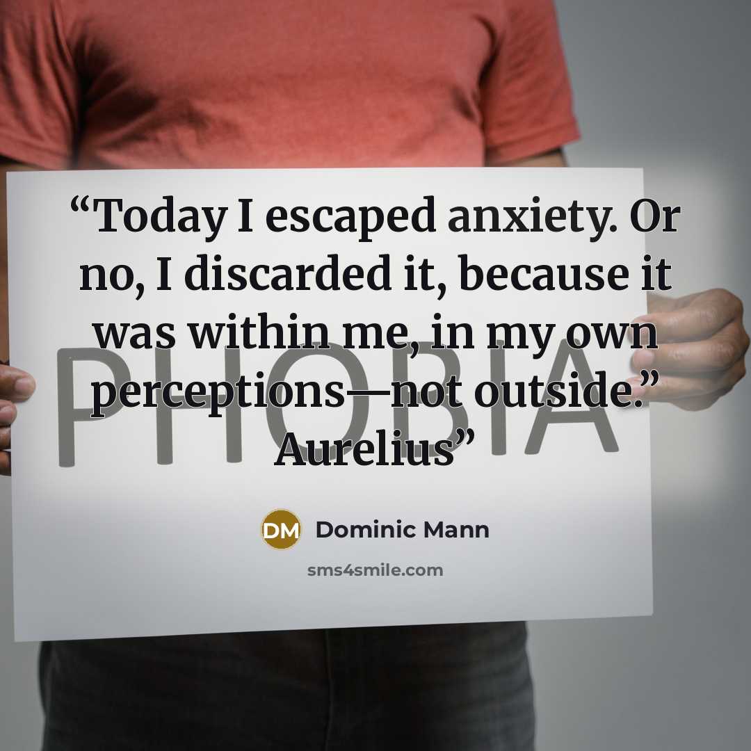 “Today I escaped anxiety. Or no, I discarded it, because it was within me, in my own perceptions—not outside.” Aurelius” quote by Dominic Mann