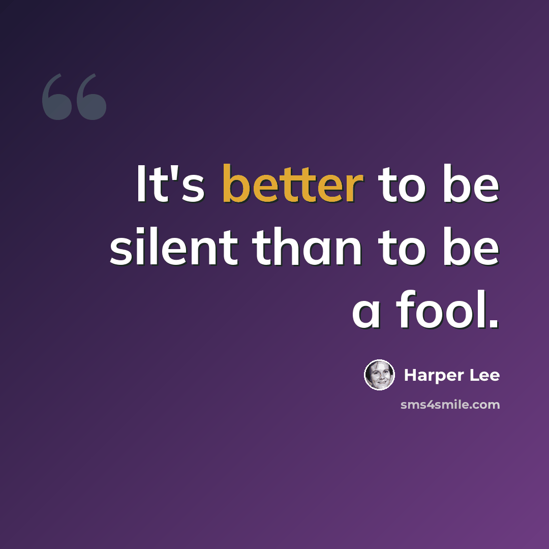 “It's better to be silent than to be a fool.” quote by Harper Lee