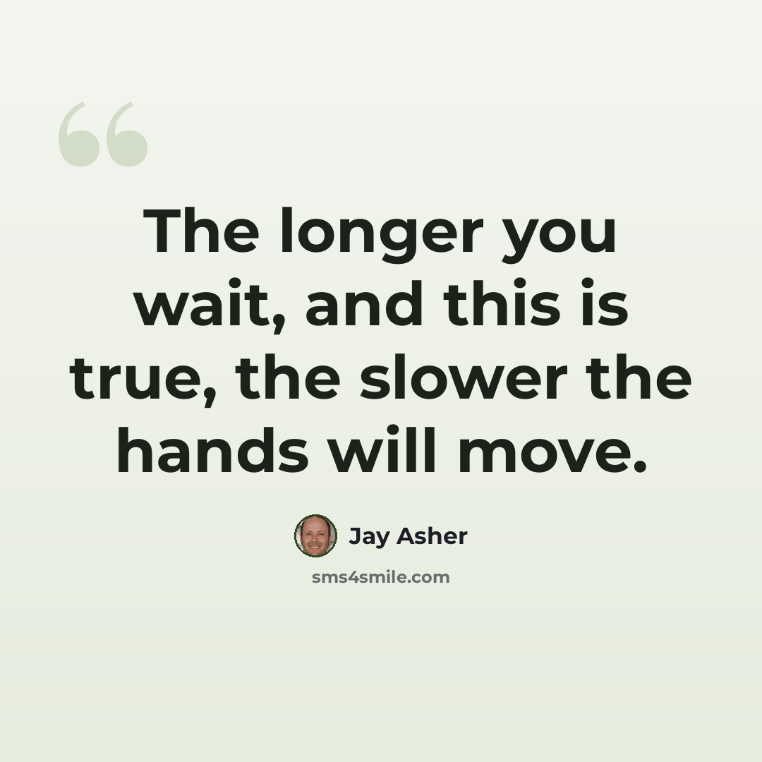 “The longer you wait, and this is true, the slower the hands will move.” quote by Jay Asher