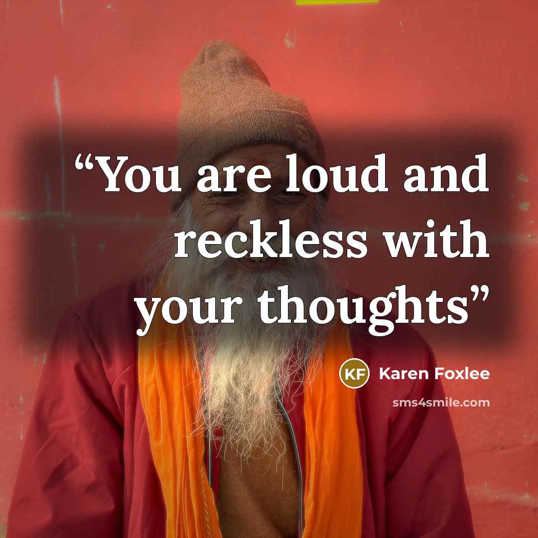 “You are loud and reckless with your thoughts” quote by Karen Foxlee