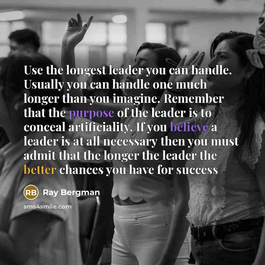 “Use the longest leader you can handle. Usually you can handle one much longer than you imagine. Remember that the purpose of the leader is to conceal artificiality. If you believe a leader is at all necessary then you must admit that the longer the leader the better chances you have for success” quote by Ray Bergman