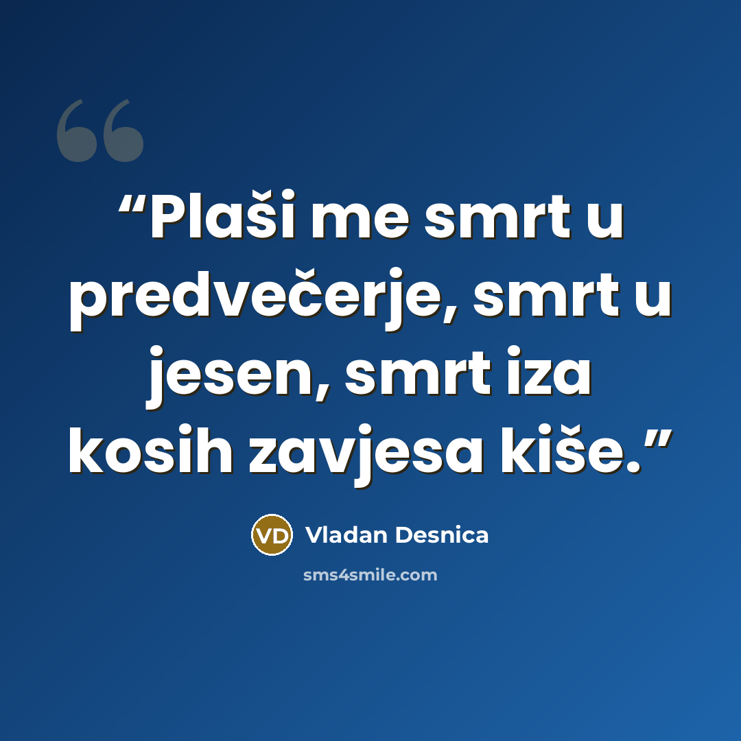 “Plaši me smrt u predvečerje, smrt u jesen, smrt iza kosih zavjesa kiše.” quote by Vladan Desnica